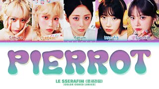 LE SSERAFIM Pierrot 르세라핌 Color Coded Lyrics [upl. by Navlys]