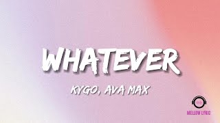 Kygo Ava Max  Whatever Lyrics  MELLOW LYRIC [upl. by Cohberg]