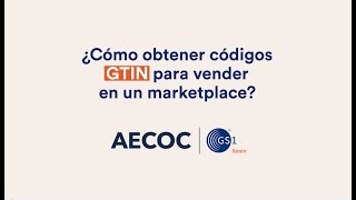 Cómo obtener códigos GTIN para vender en un marketplace  AECOC  GS1 Spain [upl. by Eet]