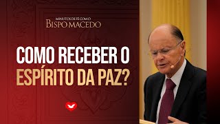 Como receber o Espirito da Paz Bispo Edir Macedo [upl. by Irap]