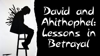 David And Ahithophel Lessons In Betrayal [upl. by Akirret]