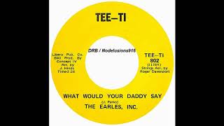 The Earles Inc  What Would Your Daddy Say [upl. by Tuppeny]