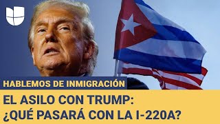 ¿Qué pasará con los cubanos con I220A en el gobierno de Trump Hablemos de Inmigración [upl. by Aniraad]