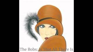 The Bobs Is That All There Is [upl. by Oren]