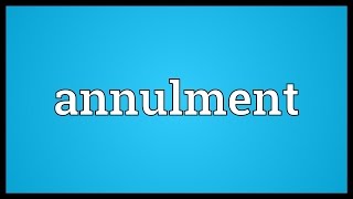 Annulment Meaning [upl. by Nicko]