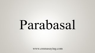 How To Say Parabasal [upl. by Kokoruda8]