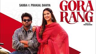 Gora Rang  Official Video  Sabba Ft Pranjal Dahiya  Jasmeen Akhtar  New Punjabi Songs 2024 [upl. by Cayser]