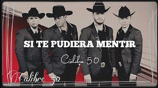 Si Te Pudiera Mentir  Calibre 50  Letra [upl. by Drugi]