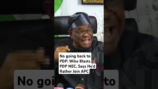 No going back to PDP Wike Blasts PDP NEC Says Hed Rather Join APC [upl. by Betsey]