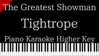 【Piano Karaoke Instrumental】Tightrope  The Greatest Showman【Higher Key】 [upl. by Orme]