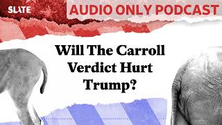 Will The Carroll Verdict Hurt Trump  Political Gabfest [upl. by Orfinger]