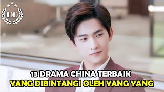 13 DRAMA CHINA TERBAIK YANG DIBINTANGI OLEH YANG YANG [upl. by Nniw]