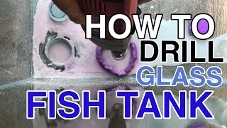 HOW TO DRILL A GLASS FISH TANK  120G REEF TANK BUILD PART 7 [upl. by Hofmann341]