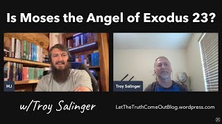 Is Moses the Angel of Exodus 23 w Troy Salinger [upl. by Adohr]