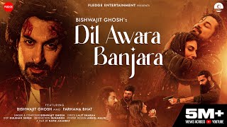 DIL AWARA BANJARA Official Video  Bishwajit Ghosh  Farhana Bhat  Ravie Akahday  Lalit Sharma [upl. by Darcey]