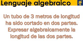 Un tubo ha sido cortado en dos partes  Expresar algebraicamente la longitud de las dos partes [upl. by Leivad]