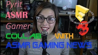 Our Favorite Games of E3 2017  Pyrit ASMR Gamer and ASMR Gaming News Collab [upl. by Naened451]