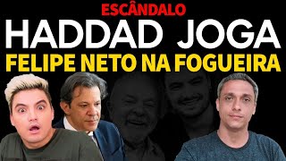 ESCÂNDALO  Haddad joga Felipe Neto na fogueira Foca na Hipocrisia [upl. by Eliathas]