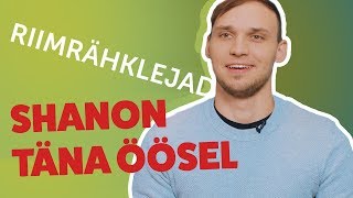 RIIMRÄHKLEJAD I SHANON  TÄNA ÖÖSEL [upl. by Stubstad]