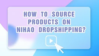 How to Source Products On Nihao DropshippingNew Version [upl. by Missak]