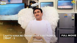 Nattu Kaka Ne Choda Gada Electronic  FULL MOVIE  Part 3  Taarak Mehta Ka Ooltah Chashmah [upl. by Lathrop]