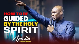 HOW TO BE GUIDED BY THE HOLY SPIRIT  APOSTLE JOSHUA SELMAN [upl. by Aciria]