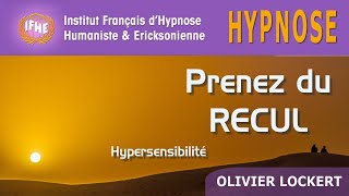 Hypnose pour PRENDRE du RECUL hypersensibilité [upl. by Kcirrez57]