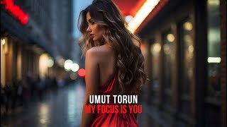 Umut Torun  My Focus Is You Lykov Remix [upl. by Oric257]