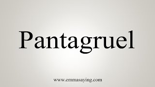 How To Say Pantagruel [upl. by Anneyehc849]