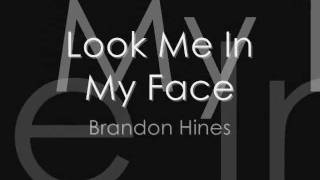 Brandon Hines  Look Me In My Face LYRICS [upl. by Koppel]