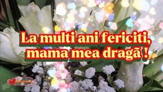 La mulți ani mama mea ❤️Mensaje frumoase și urări pentru ziua de naștere 💐🎁 Felicitare muzicală 🎶 [upl. by Bron]