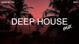 Deep House Mix 2023 Vol1  Mixed By TSG [upl. by Icats]