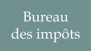 How to Pronounce Bureau des impôts Tax office Correctly in French [upl. by Ahsiekahs24]