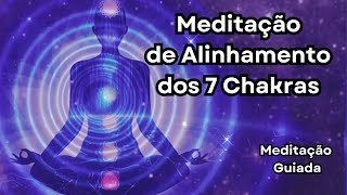 MEDITAÇÃO GUIADA ALINHAMENTO DOS 7 CHACKRAS  meditação meditaçãoguiada chakras autocura [upl. by Britni125]