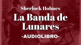 La Banda de Lunares AUDIOLIBRO Sherlock Holmes Español [upl. by Aliet]