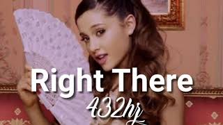 Right There  Ariana Grande 432hz [upl. by Eitteb]