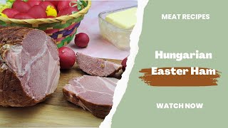 Ditch Boring Ham This Hungarian Easter Tradition is AMAZING [upl. by Hermia]