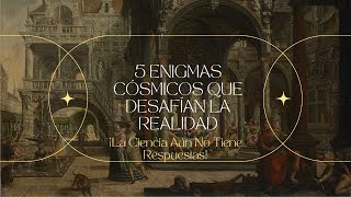 5 Enigmas Cósmicos que Desafían la Realidad ¡La Ciencia Aún No Tiene Respuestas [upl. by Violeta]