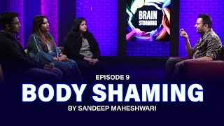 9 Brainstorming on BODY SHAMING with Sandeep Maheshwari [upl. by Sadler]