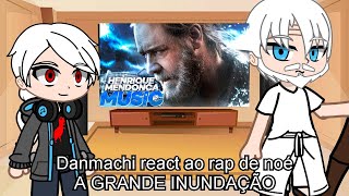 Danmachi au react ao Rap de Noé  A GRANDE INUNDAÇÃO I henriquemendonca [upl. by Ramalahs323]