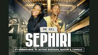 Sephiri  Dr Nel Ft Kharishma x Dj Active Khoisan x Mash K amp Tumelo Original [upl. by Sorel]