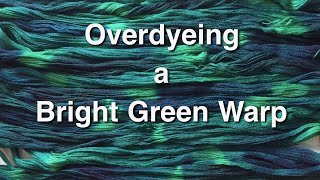 Overdyeing a Bright Green Warp [upl. by Annatnom]