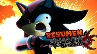 RESUMEN DE SHADOW THE HEDGEHOG  Sergindsegasonic [upl. by Lemraj424]