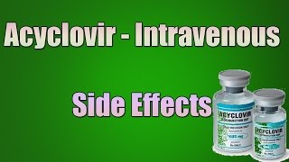 Acyclovir Side Effects when taken as an Injection or Infused Intravenous [upl. by Yelsew]