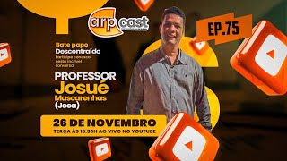 Professor Josué Mascarenhas Joca  arpcast 075 [upl. by Karl]