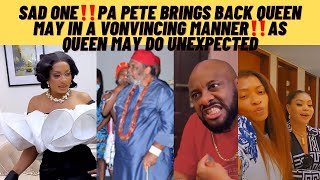 Sad one‼️pa Pete edochie brings back queen may in a convincing manner as queen may do unimaginable [upl. by Ritz]