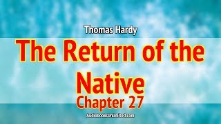 The Return of the Native Audiobook Chapter 27 [upl. by Flanagan950]