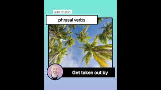 Get taken out by something  Phrasal verb lesson [upl. by Ateuqal]