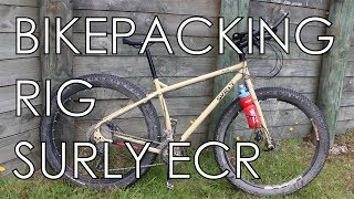 My Bikepacking Rig  2017 Surly ECR [upl. by Devitt40]