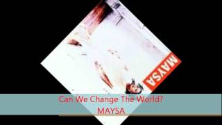 Maysa  CAN WE CHANGE THE WORLD [upl. by Hareemas]